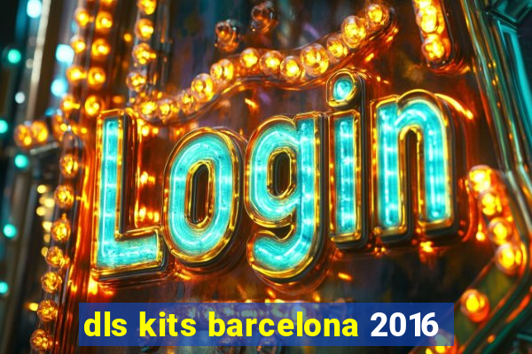 dls kits barcelona 2016